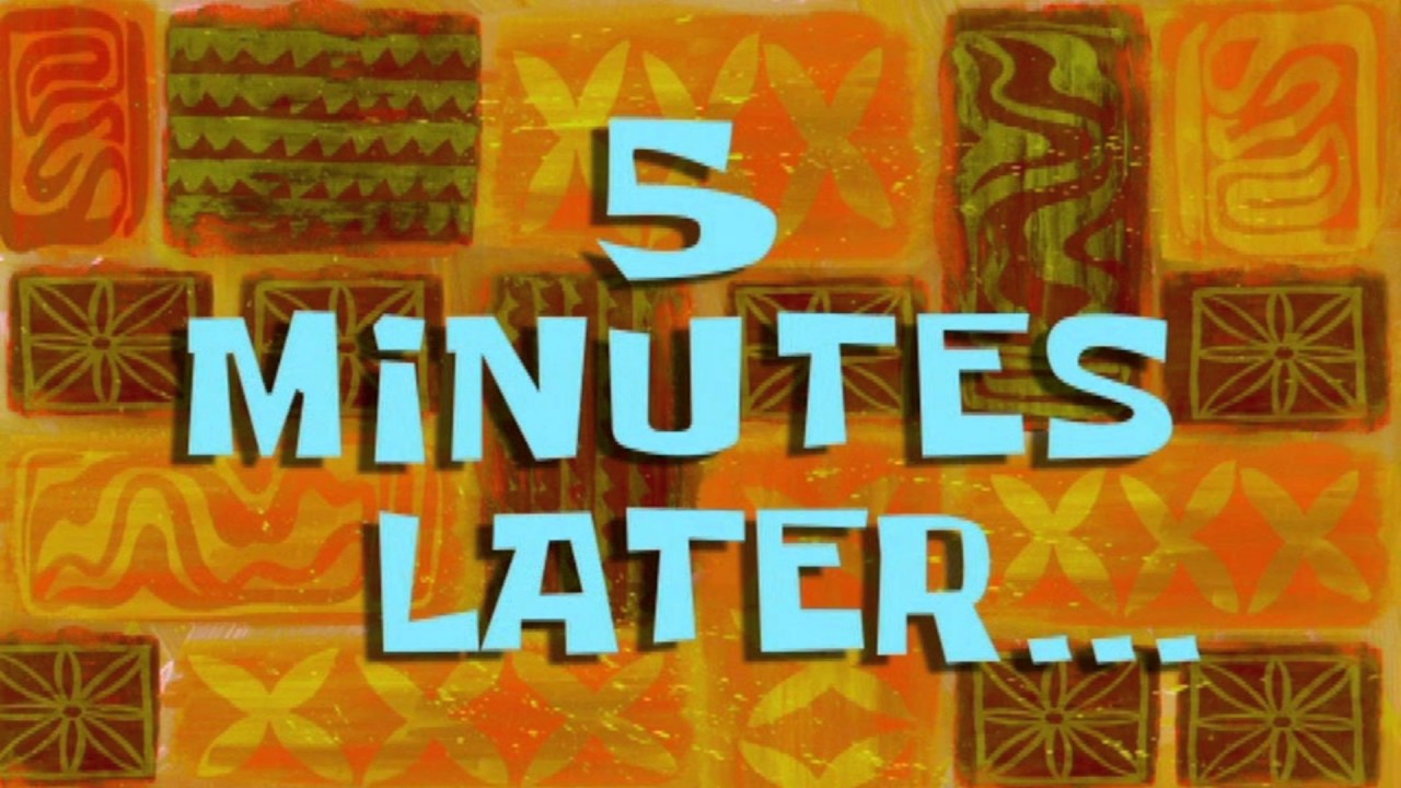 Five minutes later...